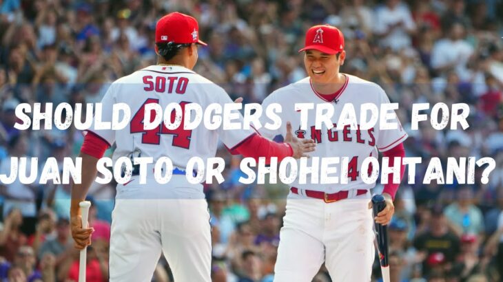 Dodgers trade deadline: Juan Soto or Shohei Ohtani trade?