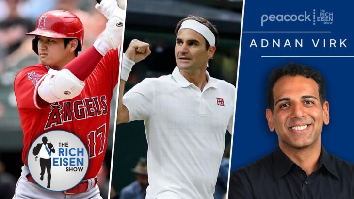 MLB Network’s Adnan Virk on Shohei Ohtani & Roger Federer’s Greatness | The Rich Eisen Show