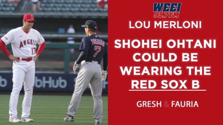 Shohei Ohtani could be wearing the Red Sox B | Gresh & Fauria