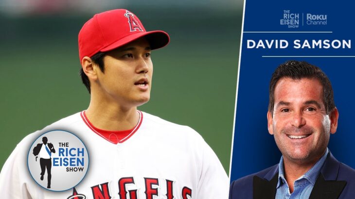 Ex-MLB Exec David Samson: Angels Should Trade Ohtani and Then Re-Sign Him | The Rich Eisen Show