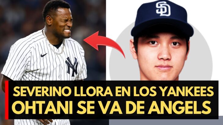 Luis Severino Sale Llorando De Los Yankees 🔥Shohei Ohtani En Nuevo Equipo?