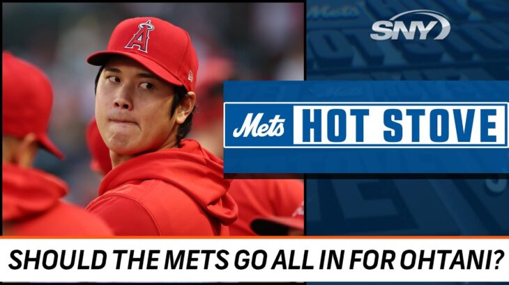 Should the Mets go all in for Shohei Ohtani? | Mets Hot Stove | SNY
