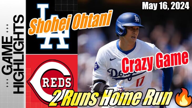 LA Dodgers vs CIN Reds (Game Highlights) May 16, 2024 | Shohei Ohtani’s 🚀 2 Runs Home Run 🔥 Crazy 💥